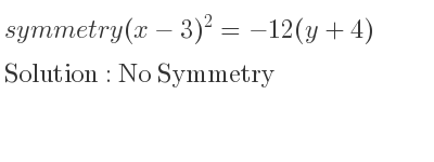 The symmetry (x-3)^2=-12(y+4) is No Symmetry